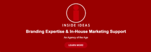 Inside Ideas, Inc. | Advertising, Branding Expertise & In-House Marketing Support